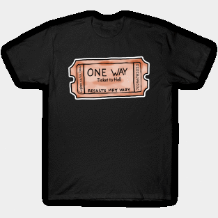 one way ticket to hell T-Shirt